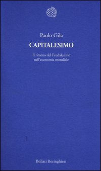 Capitalesimo_Il_Ritorno_Del_Feudalesimo_Nell`economia_Mondiale_-Gila_Paolo